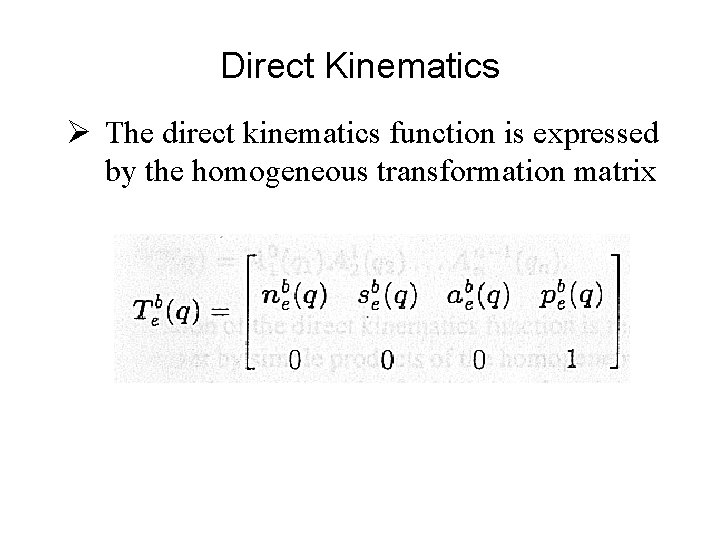 Direct Kinematics Ø The direct kinematics function is expressed by the homogeneous transformation matrix