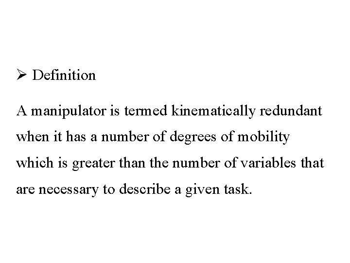 Ø Definition A manipulator is termed kinematically redundant when it has a number of