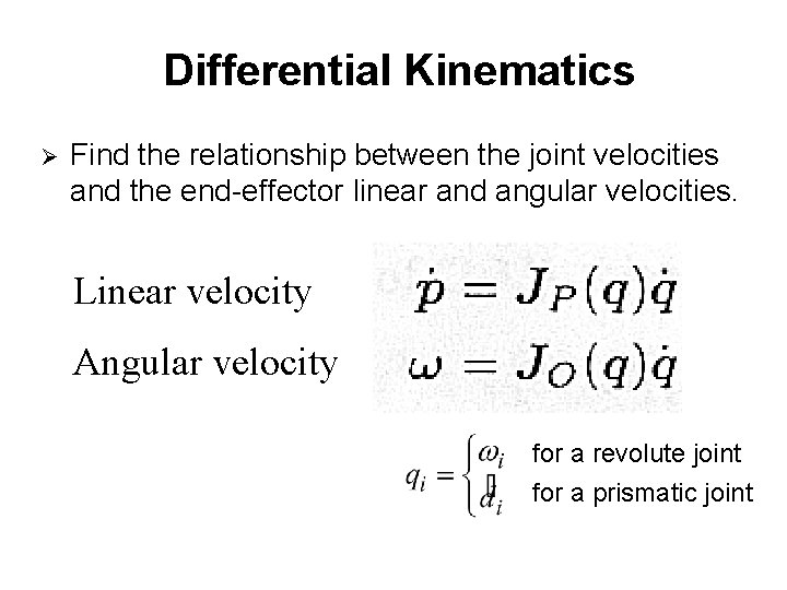 Differential Kinematics Ø Find the relationship between the joint velocities and the end-effector linear