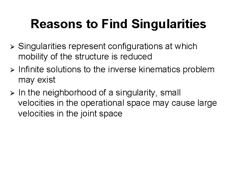 Reasons to Find Singularities Ø Ø Ø Singularities represent configurations at which mobility of