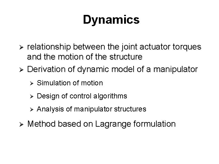 Dynamics Ø Ø Ø relationship between the joint actuator torques and the motion of