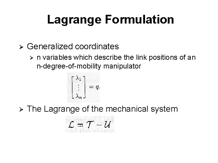 Lagrange Formulation Ø Generalized coordinates Ø Ø n variables which describe the link positions