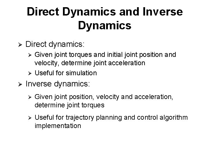 Direct Dynamics and Inverse Dynamics Ø Direct dynamics: Given joint torques and initial joint