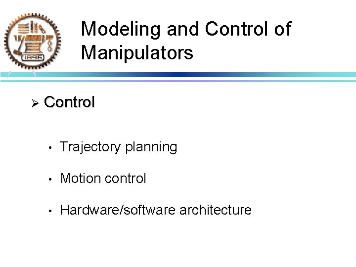 Modeling and Control of Manipulators Ø Control • Trajectory planning • Motion control •