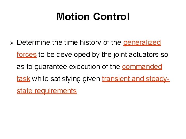 Motion Control Ø Determine the time history of the generalized forces to be developed