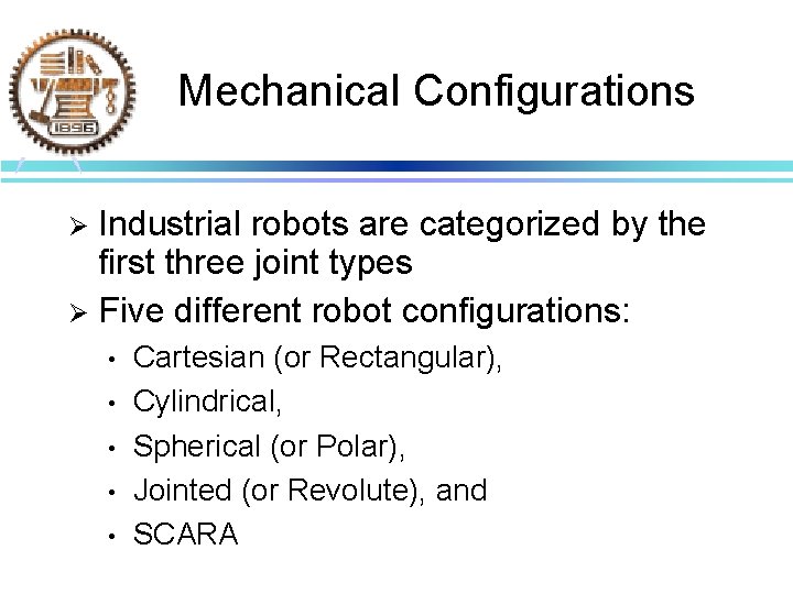 Mechanical Configurations Industrial robots are categorized by the first three joint types Ø Five