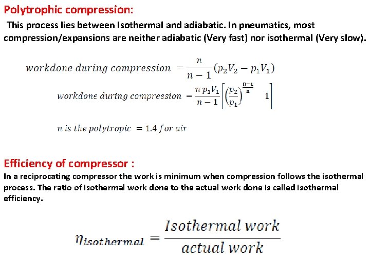 Polytrophic compression: This process lies between Isothermal and adiabatic. In pneumatics, most compression/expansions are