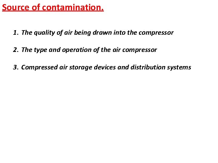 Source of contamination. 1. The quality of air being drawn into the compressor 2.