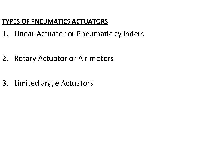 TYPES OF PNEUMATICS ACTUATORS 1. Linear Actuator or Pneumatic cylinders 2. Rotary Actuator or