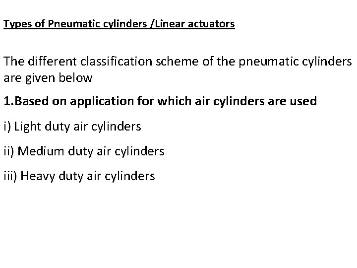 Types of Pneumatic cylinders /Linear actuators The different classification scheme of the pneumatic cylinders