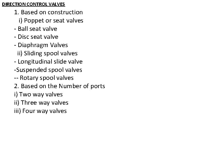 DIRECTION CONTROL VALVES 1. Based on construction i) Poppet or seat valves - Ball