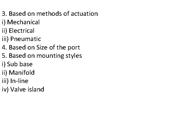 3. Based on methods of actuation i) Mechanical ii) Electrical iii) Pneumatic 4. Based