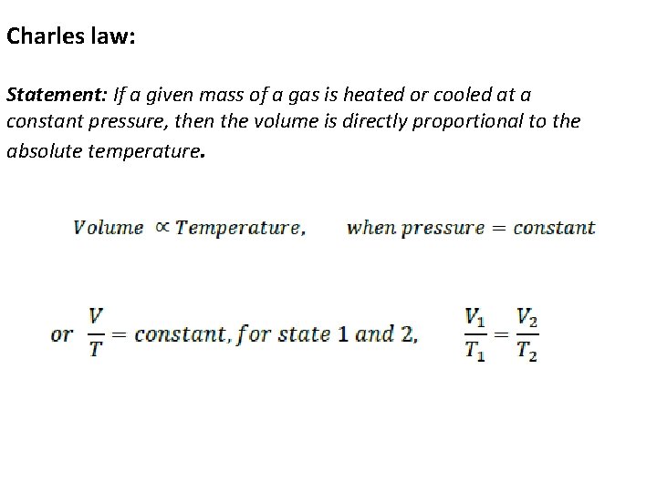 Charles law: Statement: If a given mass of a gas is heated or cooled