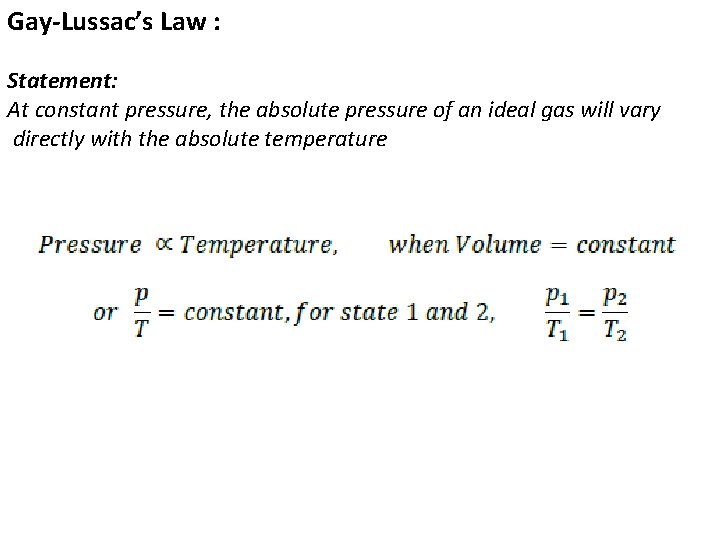 Gay-Lussac’s Law : Statement: At constant pressure, the absolute pressure of an ideal gas