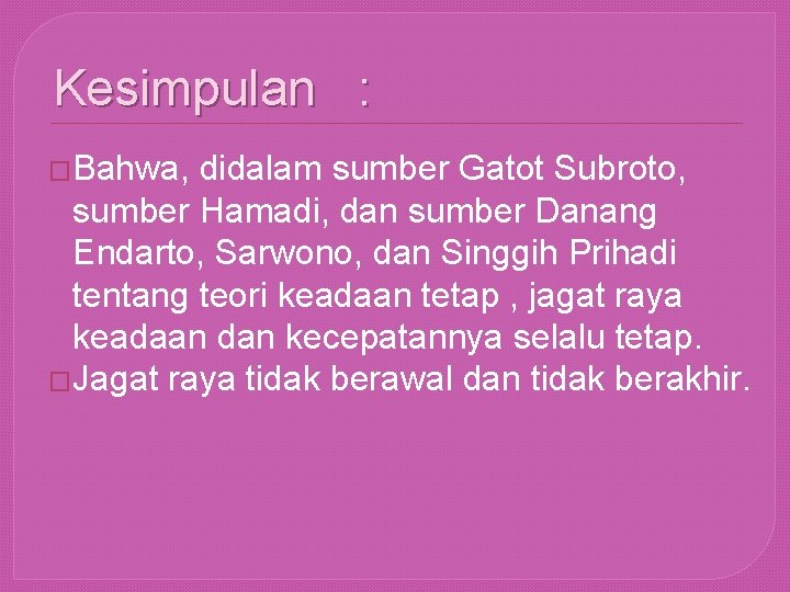 Kesimpulan : �Bahwa, didalam sumber Gatot Subroto, sumber Hamadi, dan sumber Danang Endarto, Sarwono,