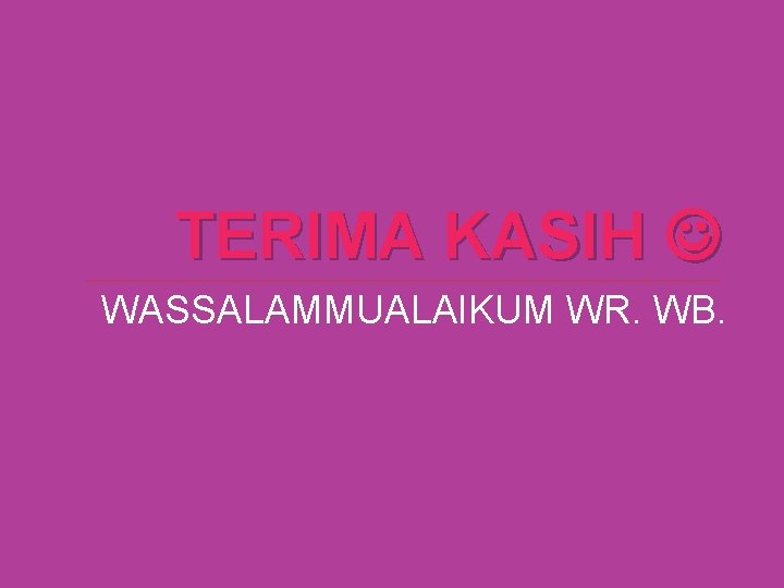 TERIMA KASIH WASSALAMMUALAIKUM WR. WB. 