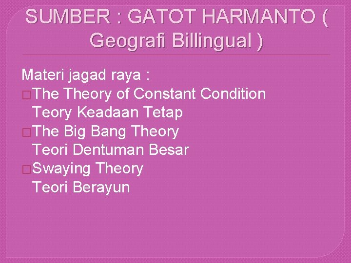 SUMBER : GATOT HARMANTO ( Geografi Billingual ) Materi jagad raya : �The Theory