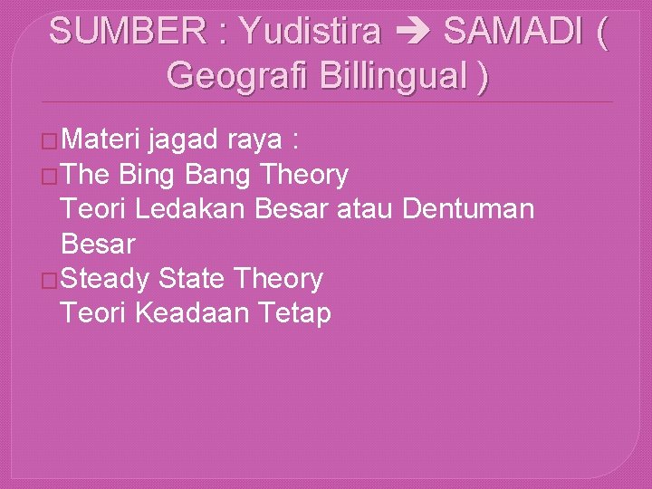 SUMBER : Yudistira SAMADI ( Geografi Billingual ) �Materi jagad raya : �The Bing