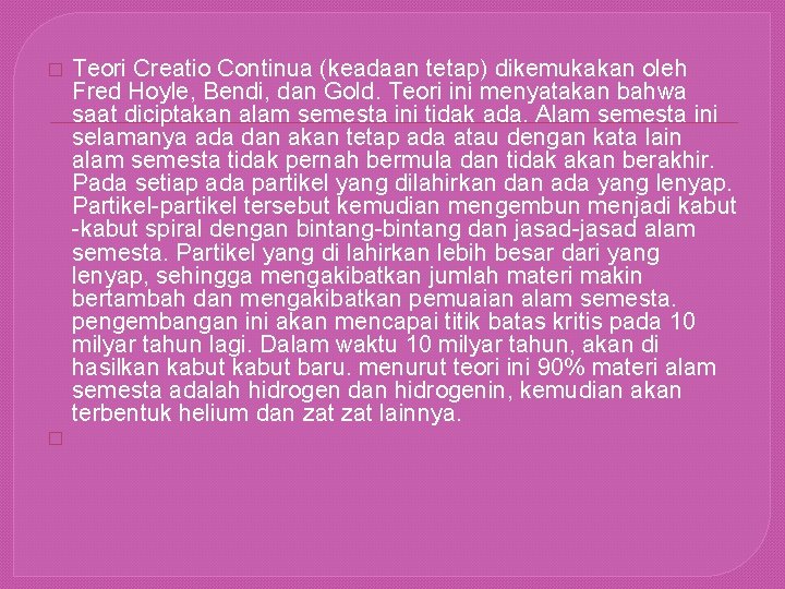 � � Teori Creatio Continua (keadaan tetap) dikemukakan oleh Fred Hoyle, Bendi, dan Gold.