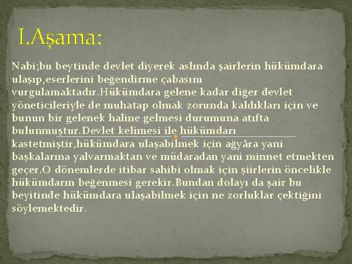 I. Aşama: Nabi; bu beytinde devlet diyerek aslında şairlerin hükümdara ulaşıp, eserlerini beğendirme çabasını