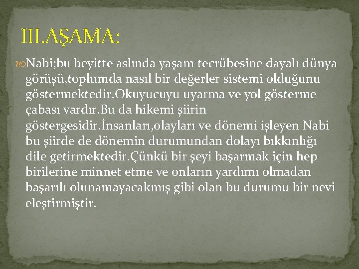 III. AŞAMA: Nabi; bu beyitte aslında yaşam tecrübesine dayalı dünya görüşü, toplumda nasıl bir
