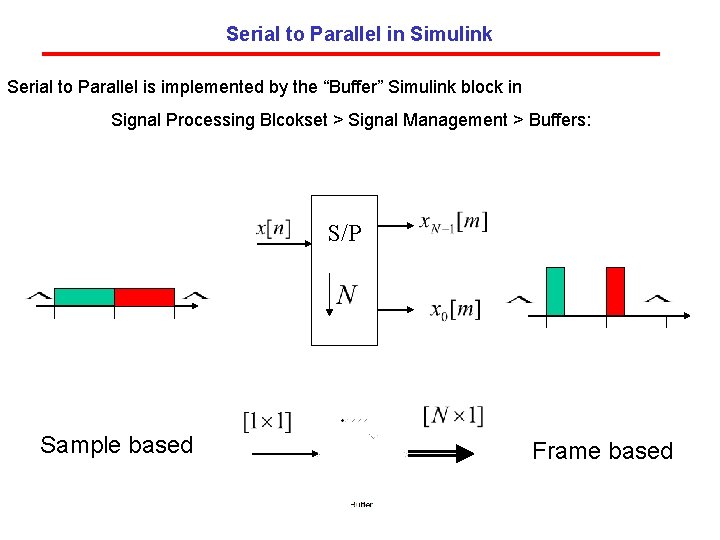 Serial to Parallel in Simulink Serial to Parallel is implemented by the “Buffer” Simulink