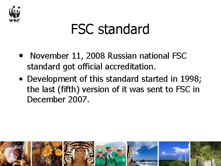 FSC standard • November 11, 2008 Russian national FSC standard got official accreditation. •