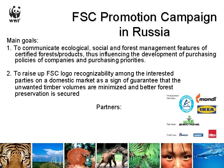 FSC Promotion Campaign in Russia Main goals: 1. To communicate ecological, social and forest