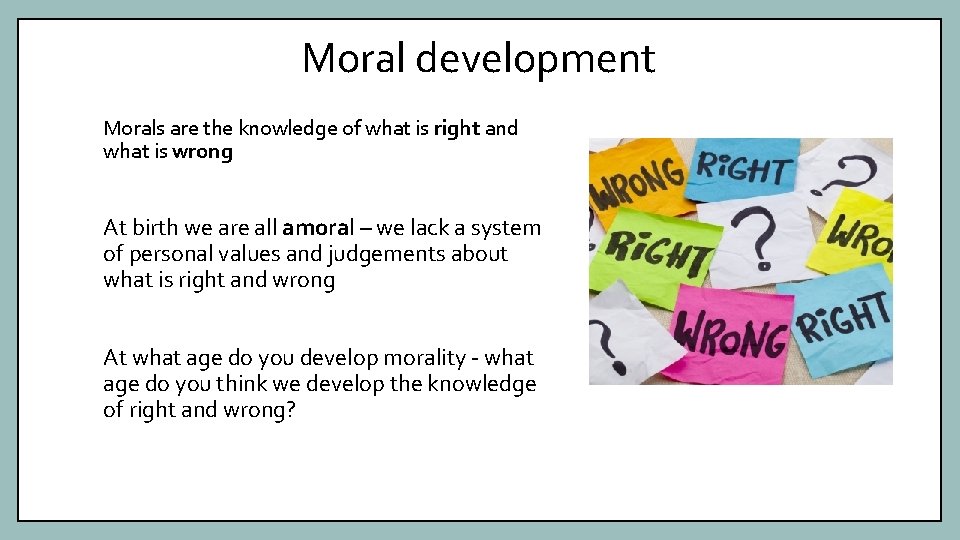 Moral development Morals are the knowledge of what is right and what is wrong