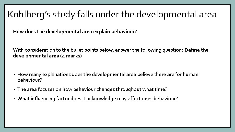 Kohlberg’s study falls under the developmental area How does the developmental area explain behaviour?