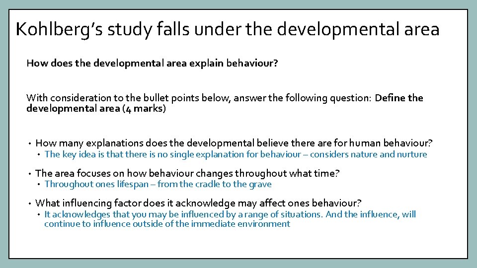 Kohlberg’s study falls under the developmental area How does the developmental area explain behaviour?