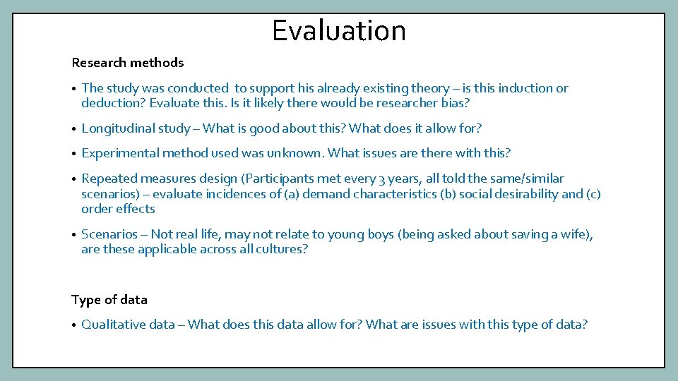 Evaluation Research methods • The study was conducted to support his already existing theory