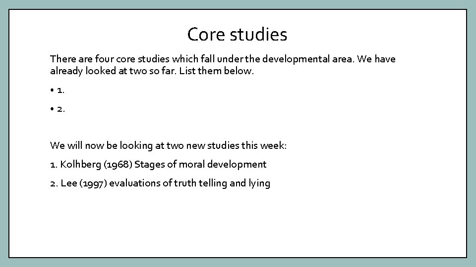 Core studies There are four core studies which fall under the developmental area. We
