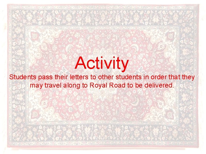 Activity Students pass their letters to other students in order that they may travel