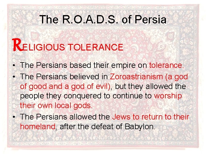 The R. O. A. D. S. of Persia RELIGIOUS TOLERANCE • The Persians based