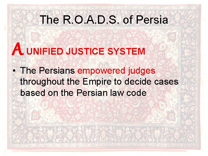 The R. O. A. D. S. of Persia A UNIFIED JUSTICE SYSTEM • The