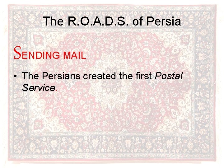 The R. O. A. D. S. of Persia SENDING MAIL • The Persians created