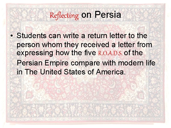 Reflecting on Persia • Students can write a return letter to the person whom