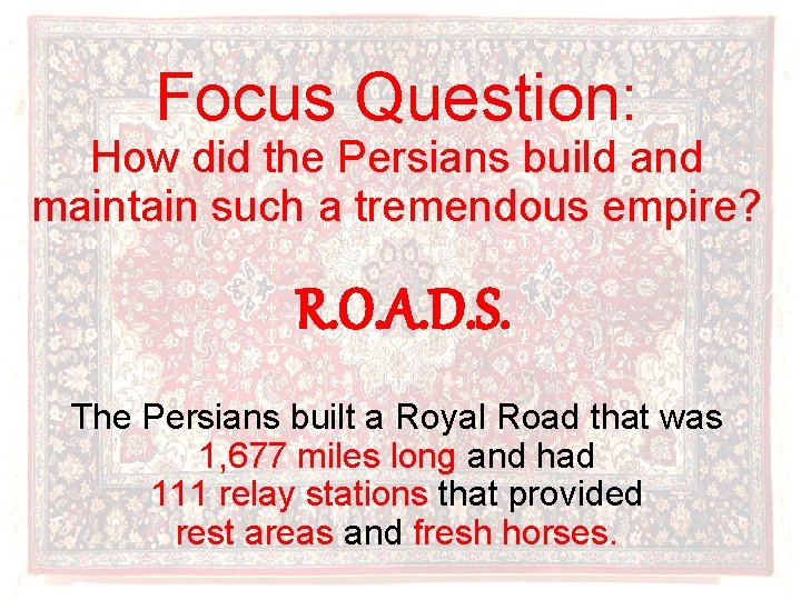 Focus Question: How did the Persians build and maintain such a tremendous empire? R.