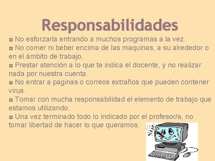 Responsabilidades ◘ No esforzarla entrando a muchos programas a la vez. ◘ No comer