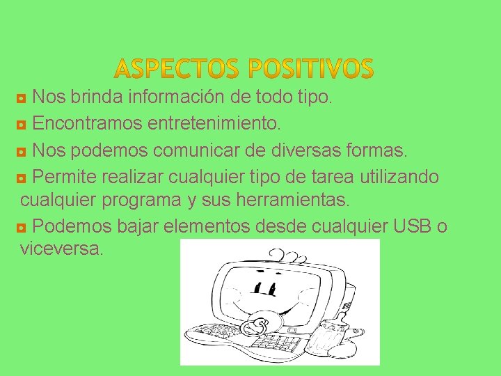 ◘ Nos brinda información de todo tipo. ◘ Encontramos entretenimiento. ◘ Nos podemos comunicar