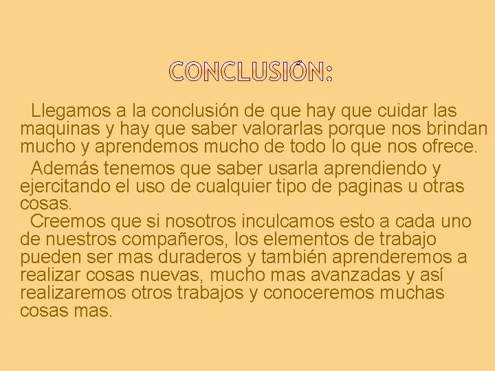 Llegamos a la conclusión de que hay que cuidar las maquinas y hay que