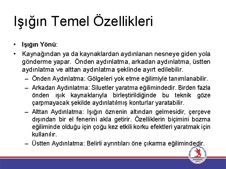 Işığın Temel Özellikleri • Işığın Yönü: • Kaynağından ya da kaynaklardan aydınlanan nesneye giden