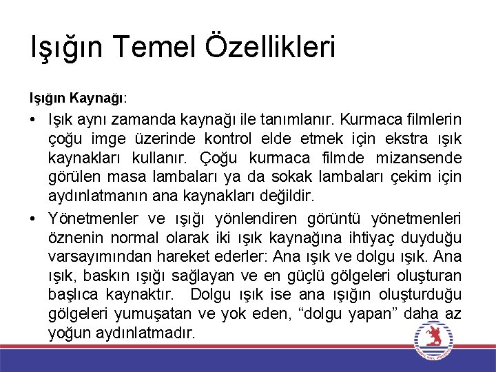 Işığın Temel Özellikleri Işığın Kaynağı: • Işık aynı zamanda kaynağı ile tanımlanır. Kurmaca filmlerin