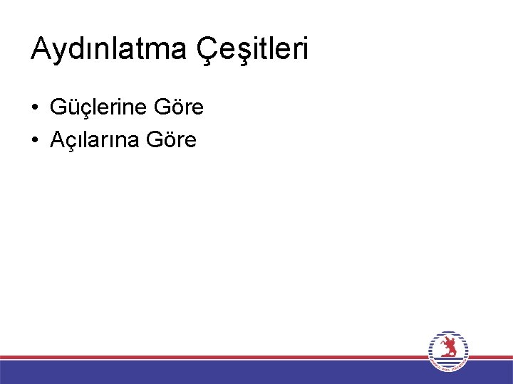 Aydınlatma Çeşitleri • Güçlerine Göre • Açılarına Göre 