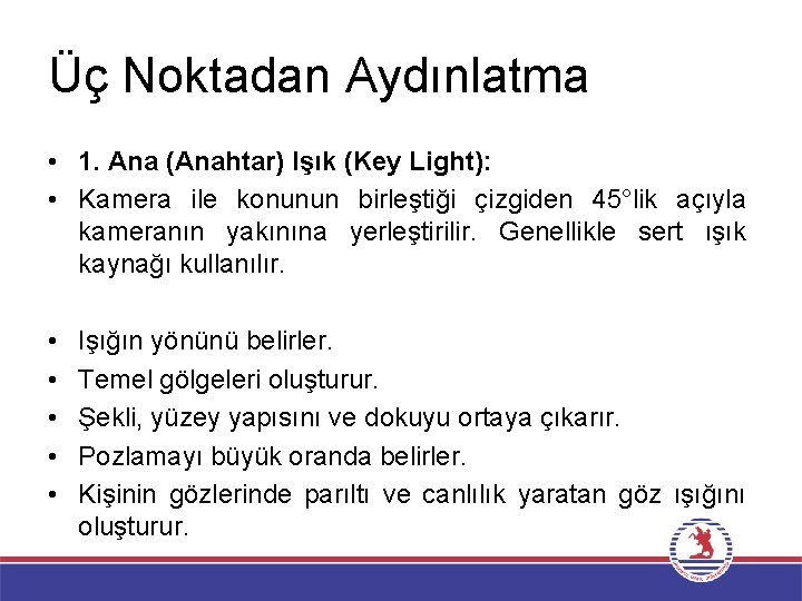 Üç Noktadan Aydınlatma • 1. Ana (Anahtar) Işık (Key Light): • Kamera ile konunun