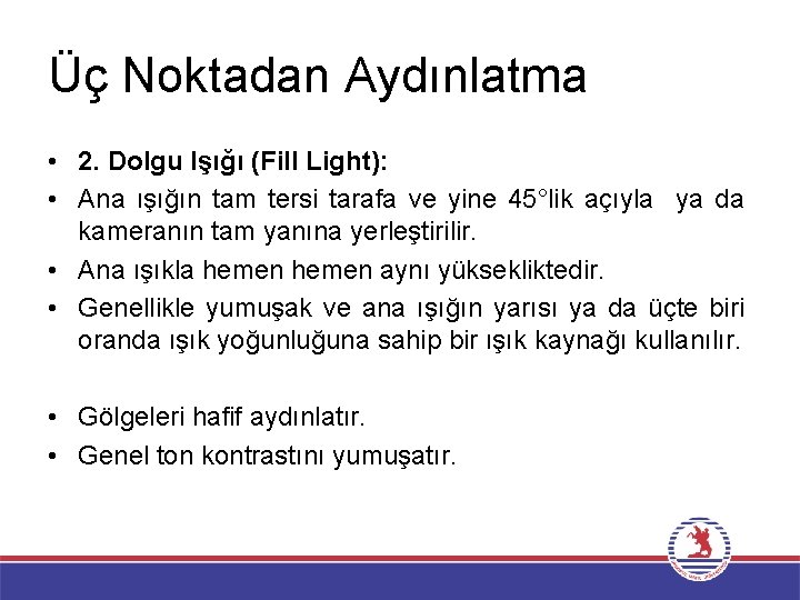 Üç Noktadan Aydınlatma • 2. Dolgu Işığı (Fill Light): • Ana ışığın tam tersi