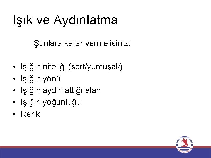 Işık ve Aydınlatma Şunlara karar vermelisiniz: • • • Işığın niteliği (sert/yumuşak) Işığın yönü