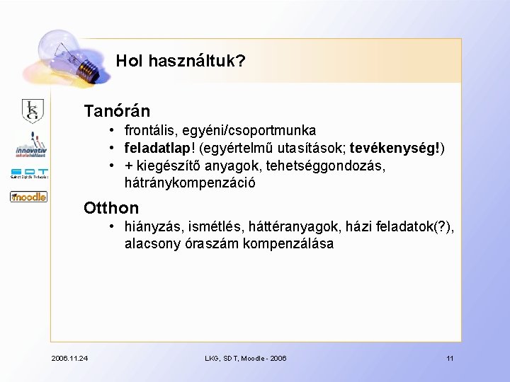 Hol használtuk? Tanórán • frontális, egyéni/csoportmunka • feladatlap! (egyértelmű utasítások; tevékenység!) • + kiegészítő