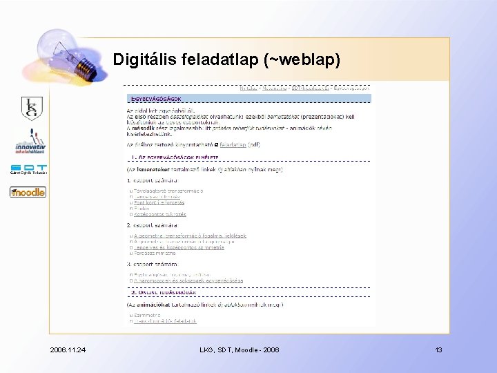 Digitális feladatlap (~weblap) 2006. 11. 24 LKG, SDT, Moodle - 2006 13 
